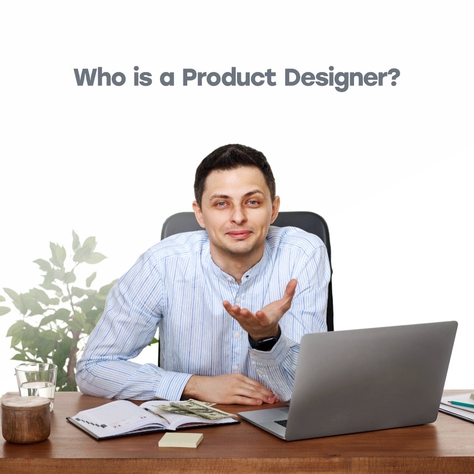 Who is a Product Designer? 